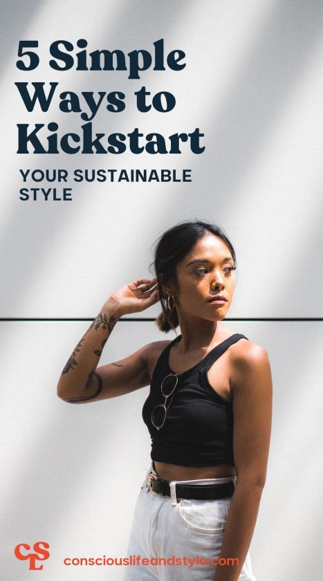 5 Sustainable Fashion Tips to Kickstart Your Journey - Conscious Life and Style