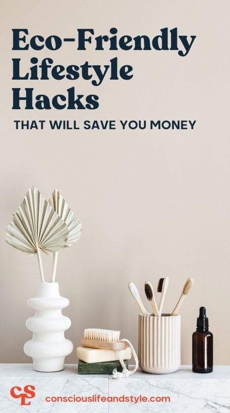 Eco-Friendly Lifestyle Hacks that will save you money - Conscious Life and Style