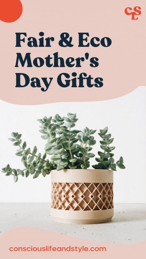 Fair and Eco Mother's Day Gifts - Conscious Life and Style