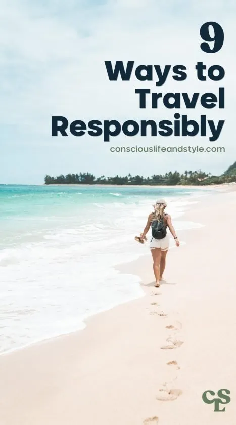 9 Ways to Travel Responsibly - Conscious Life & Style