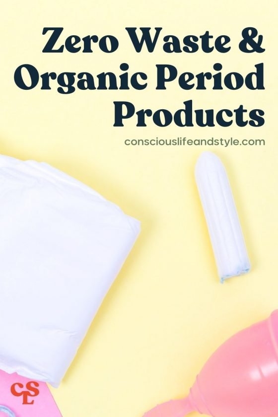 Zero Waste & Organic Period Products - Conscious Life and Style